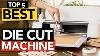 Top 5 Best Die Cut Machine 2022 Review